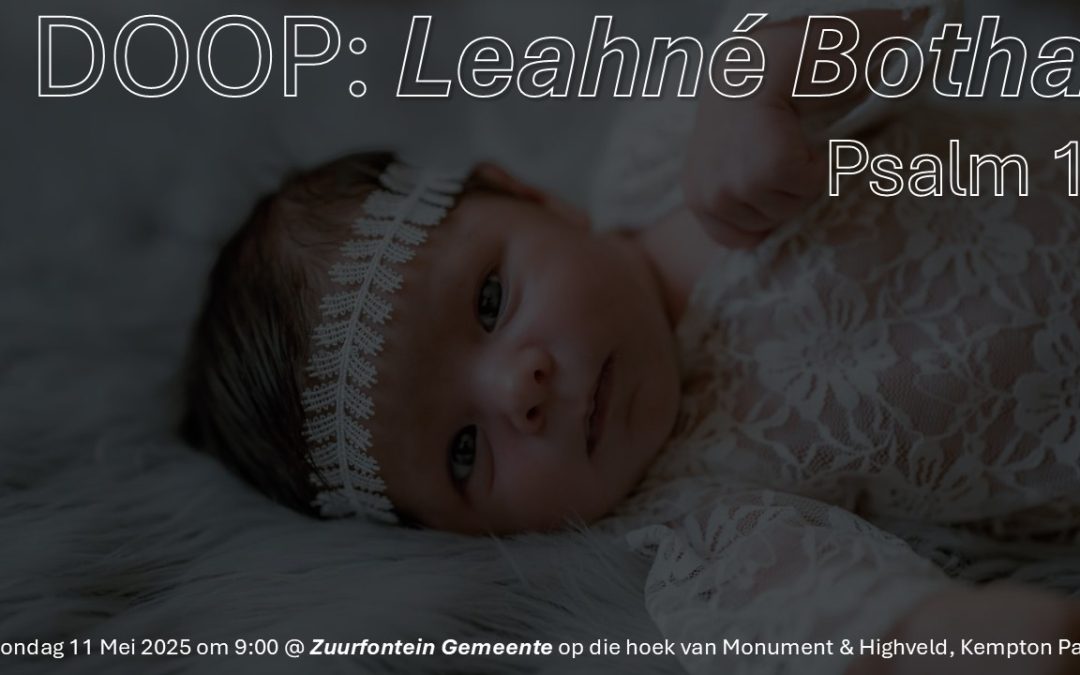 Doop van Leahne Botha (Vierde Sondag van die Opstanding) ~ Psalm 1: 1-6, 2007