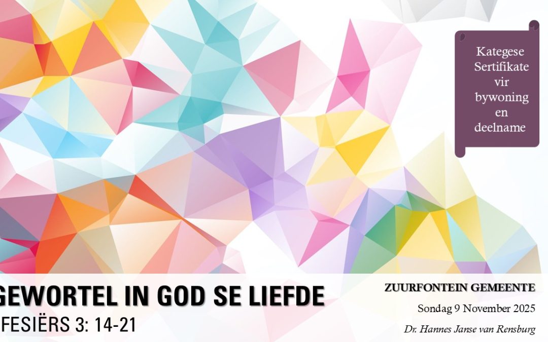 Gewortel in God se liefde ~ Efesiërs 3: 14-21