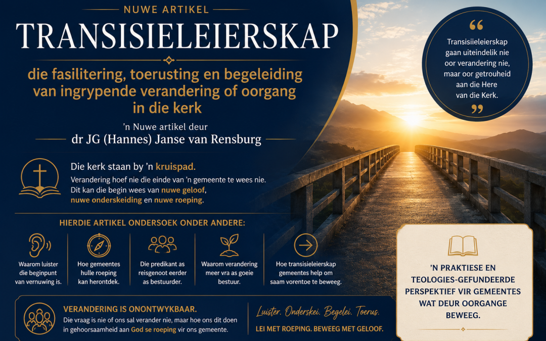 TRANSISIELEIERSKAP: die fasilitering, toerusting en begeleiding van ingrypende verandering of oorgang in die kerk.